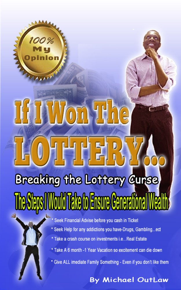 If I Won The Lottery….The Steps I Would Take To Ensure Generational Wealth by Michael&nbsp;Outlaw