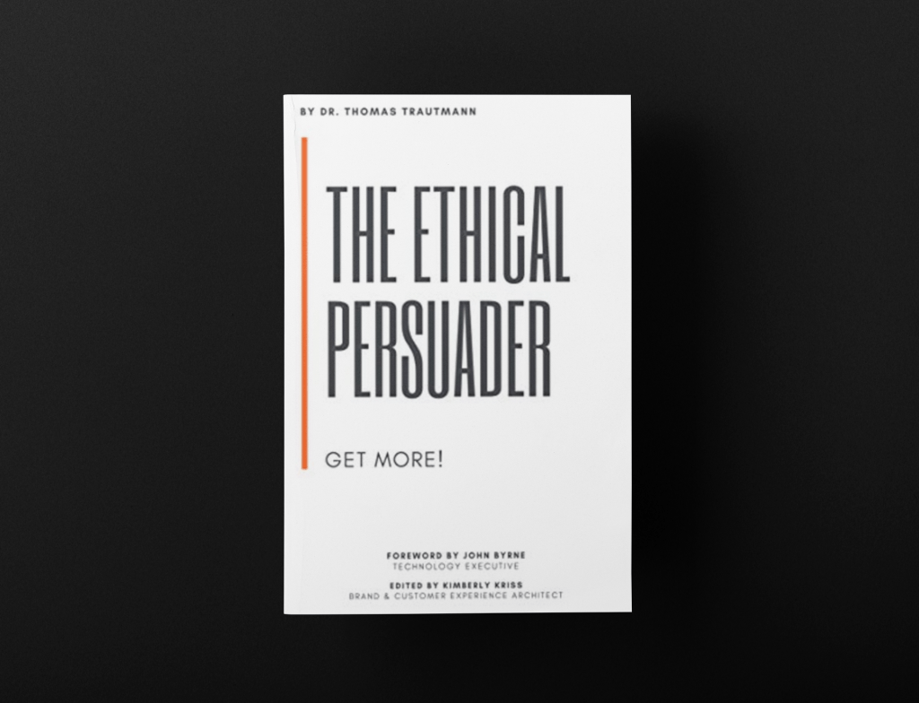 The Ethical Persuader: Get More by Thomas&nbsp;Trautmann