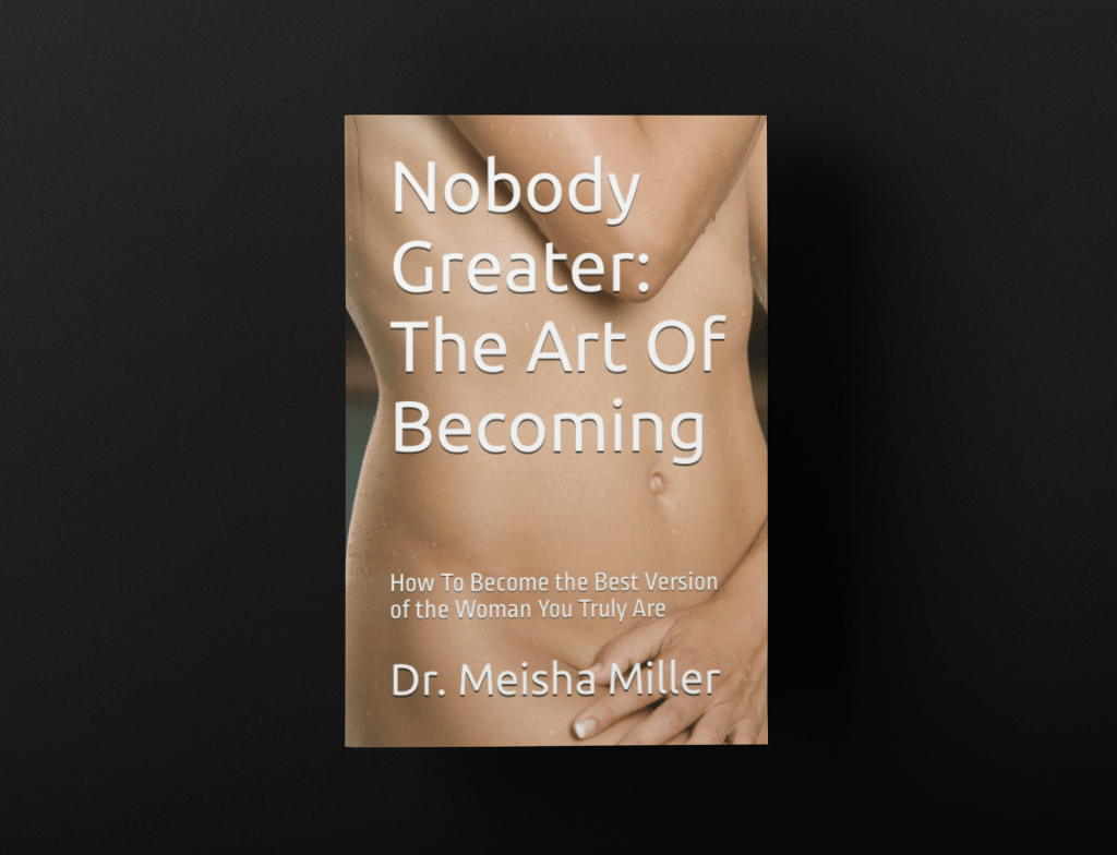 Book Trailer Spotlight: Nobody Greater: The Art Of Becoming: How To Become the Best Version of the Woman You Truly Are by Dr. Meisha Miller and Dr. RA&nbsp;Porter