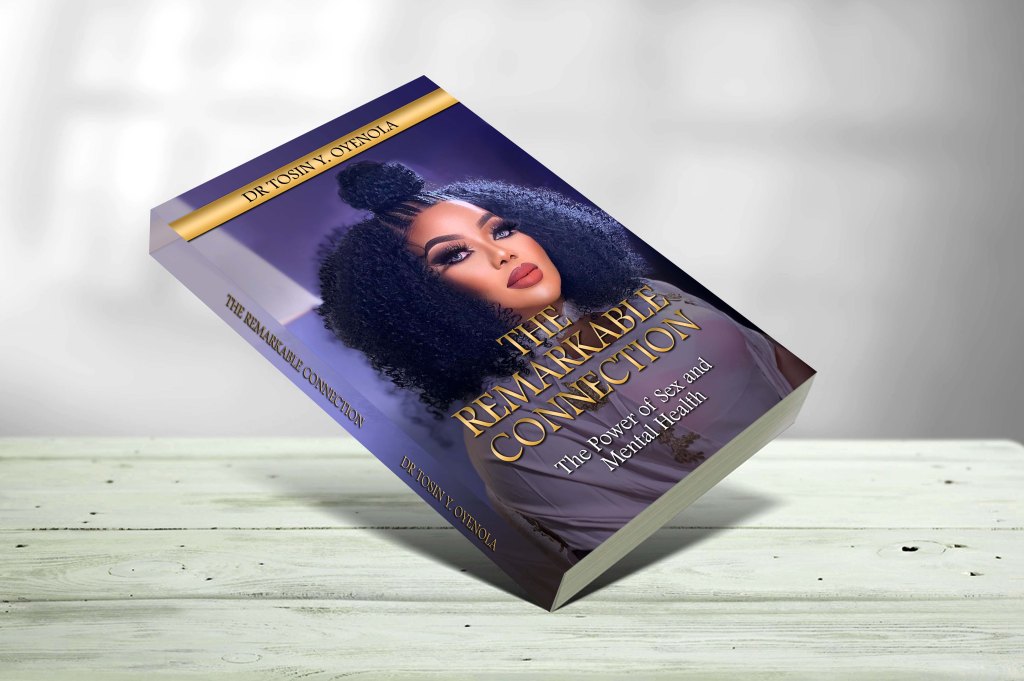 The Remarkable Connection: The Power of Sex and Mental Health by Dr Tosin Y.&nbsp;Oyenola