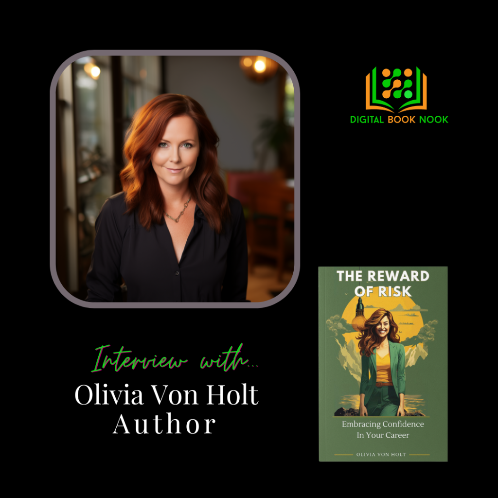 Interview with Olivia Von Holt, Author of “The Reward of Risk: Embracing Confidence in Your Career”