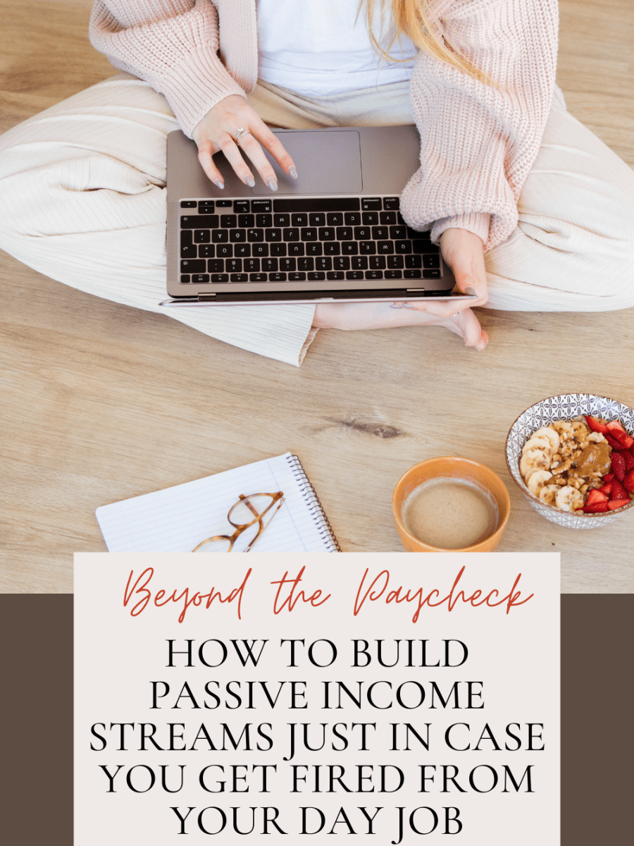Beyond the Paycheck: How to Build Passive Income Streams Just in Case You Get Fired from Your Day&nbsp;Job