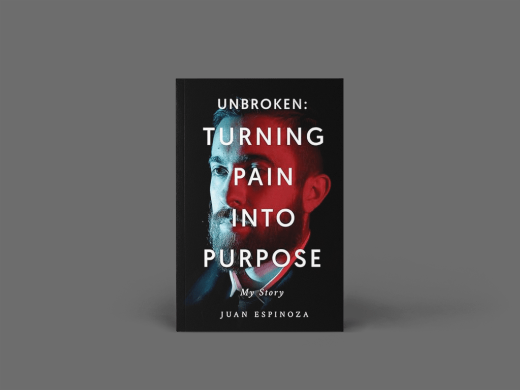 Unbroken: Turning Pain Into Purpose – Juan Espinoza’s Inspiring Memoir of&nbsp;Resilience