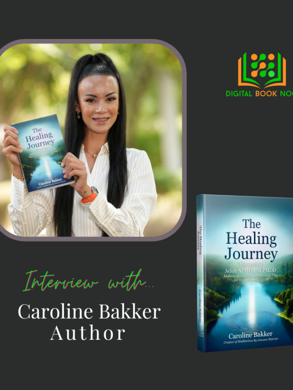 Interview with Caroline Bakker, Author of “The Healing Journey: Navigating Adult ADHD and&nbsp;PMDD”