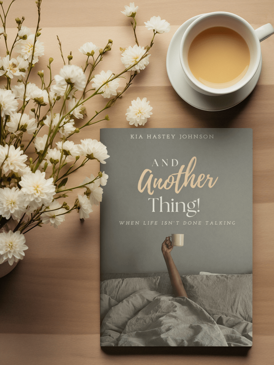 Book Review: When Life Isn’t Done Talking – Kia Hastey Johnson’s “And Another&nbsp;Thing!”