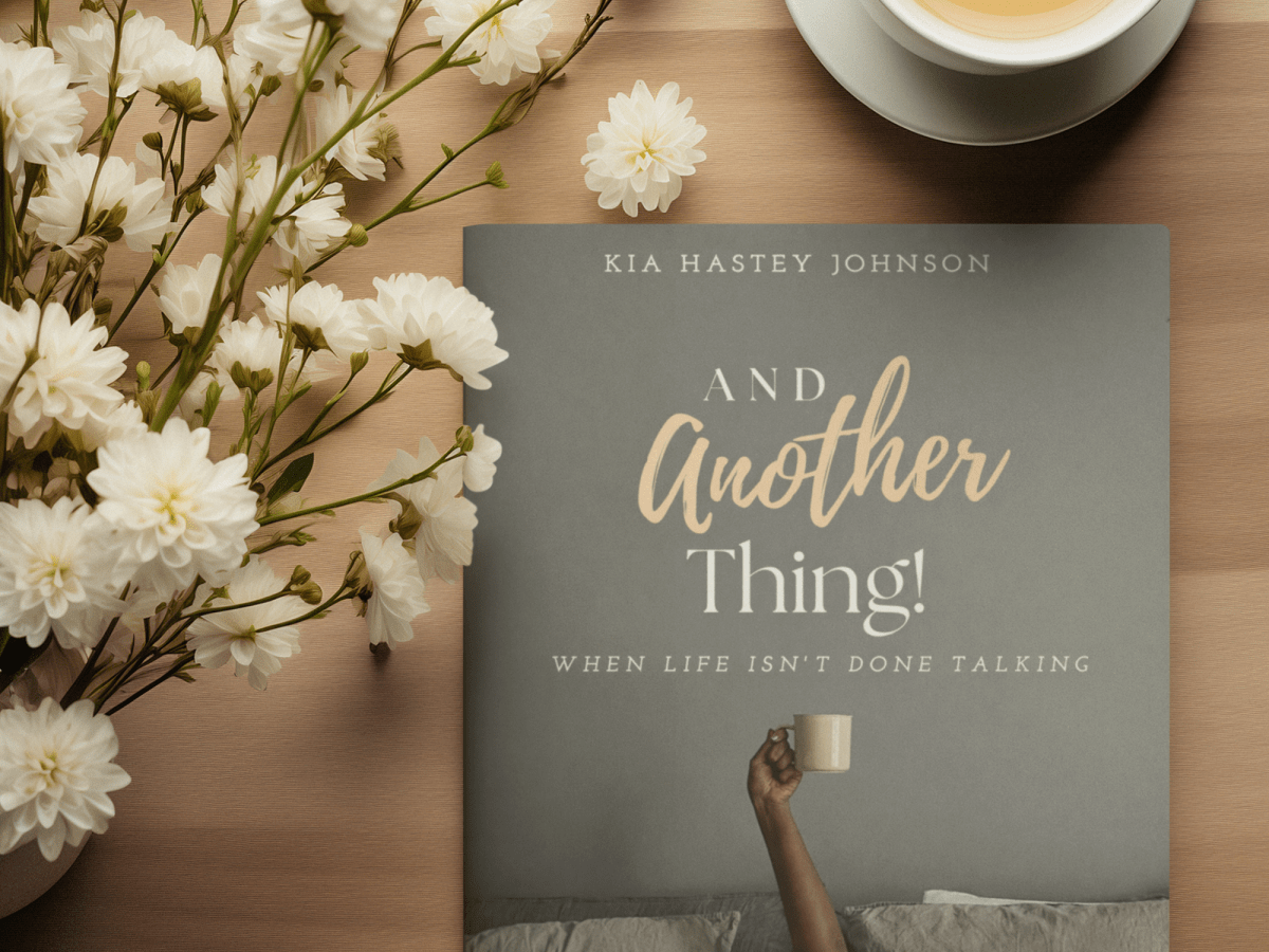Book Review: When Life Isn’t Done Talking – Kia Hastey Johnson’s “And Another&nbsp;Thing!”
