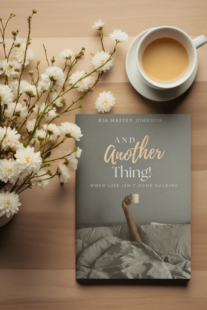 Book Review: When Life Isn’t Done Talking – Kia Hastey Johnson’s “And Another&nbsp;Thing!”